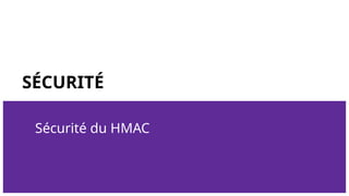 SÉCURITÉ
Sécurité du HMAC
 