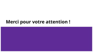 Merci pour votre attention !
 