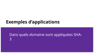 Exemples d’applications
Dans quels domaine sont appliquées SHA-
3
 