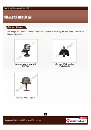 German Helmets:

Our range of German helmets from the German Mercenary to the WWII helmets are
illustrated here in:




        German Mercenary with                   German WWII leather
              Slit Visor                            Pickelhaube




         German WW2 Helmet
 