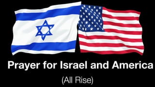 Prayer for Israel and America
(All Rise)
 