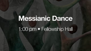 Messianic Dance
1:00 pm • Fellowship Hall


 