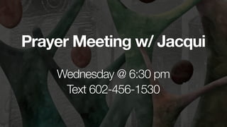 Prayer Meeting w/ Jacqui
Wednesday @ 6:30 pm


Text 602-456-1530
 
