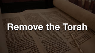 Remove the Torah
 