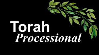 Torah
 
Processional
 