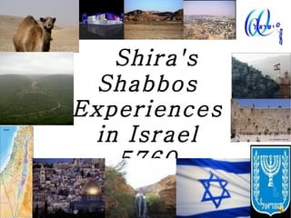 Shira's Shabbos Experiences in Israel 5760 
