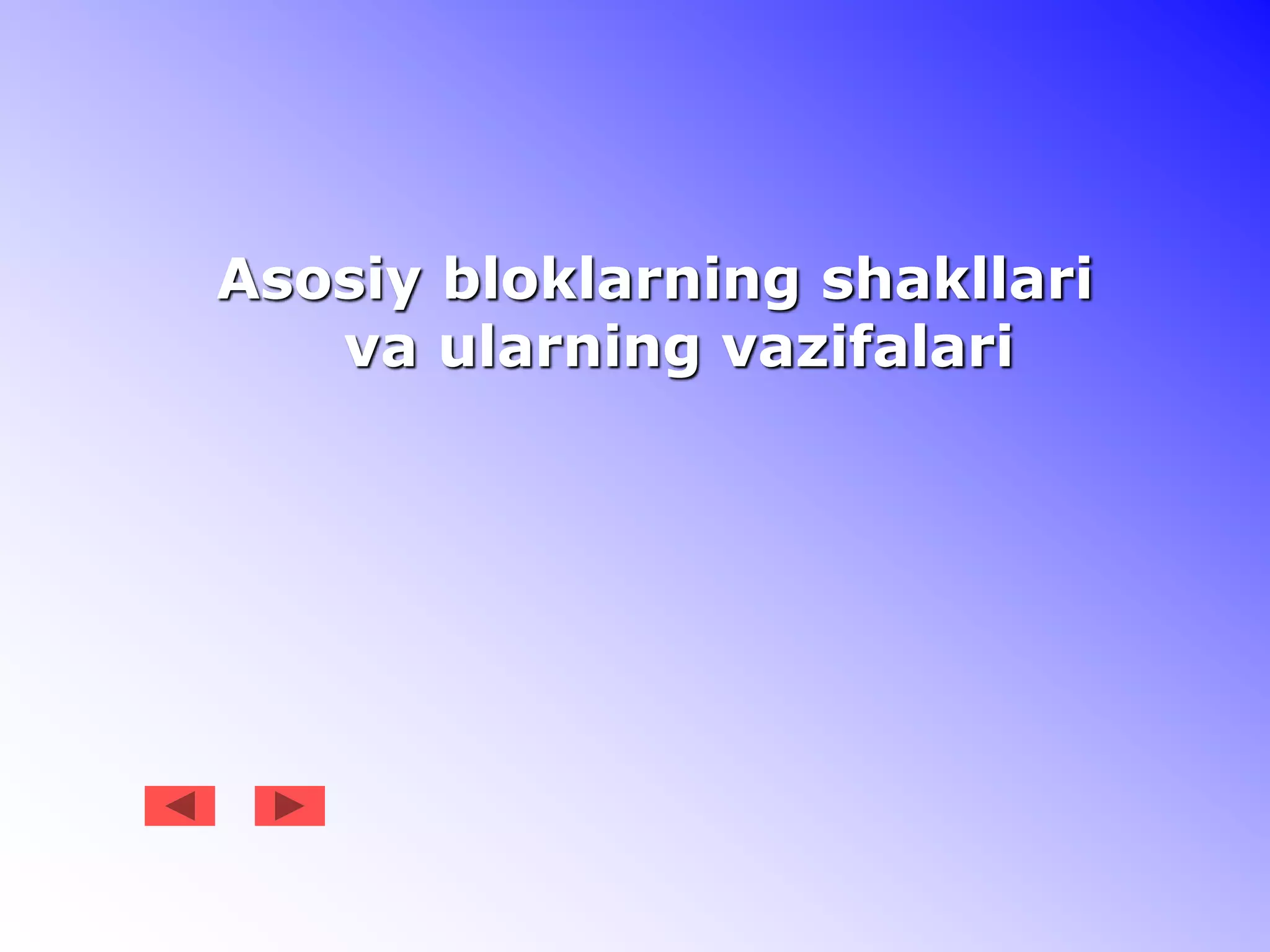 Asosiy bloklarning shakllari
va ularning vazifalari
 