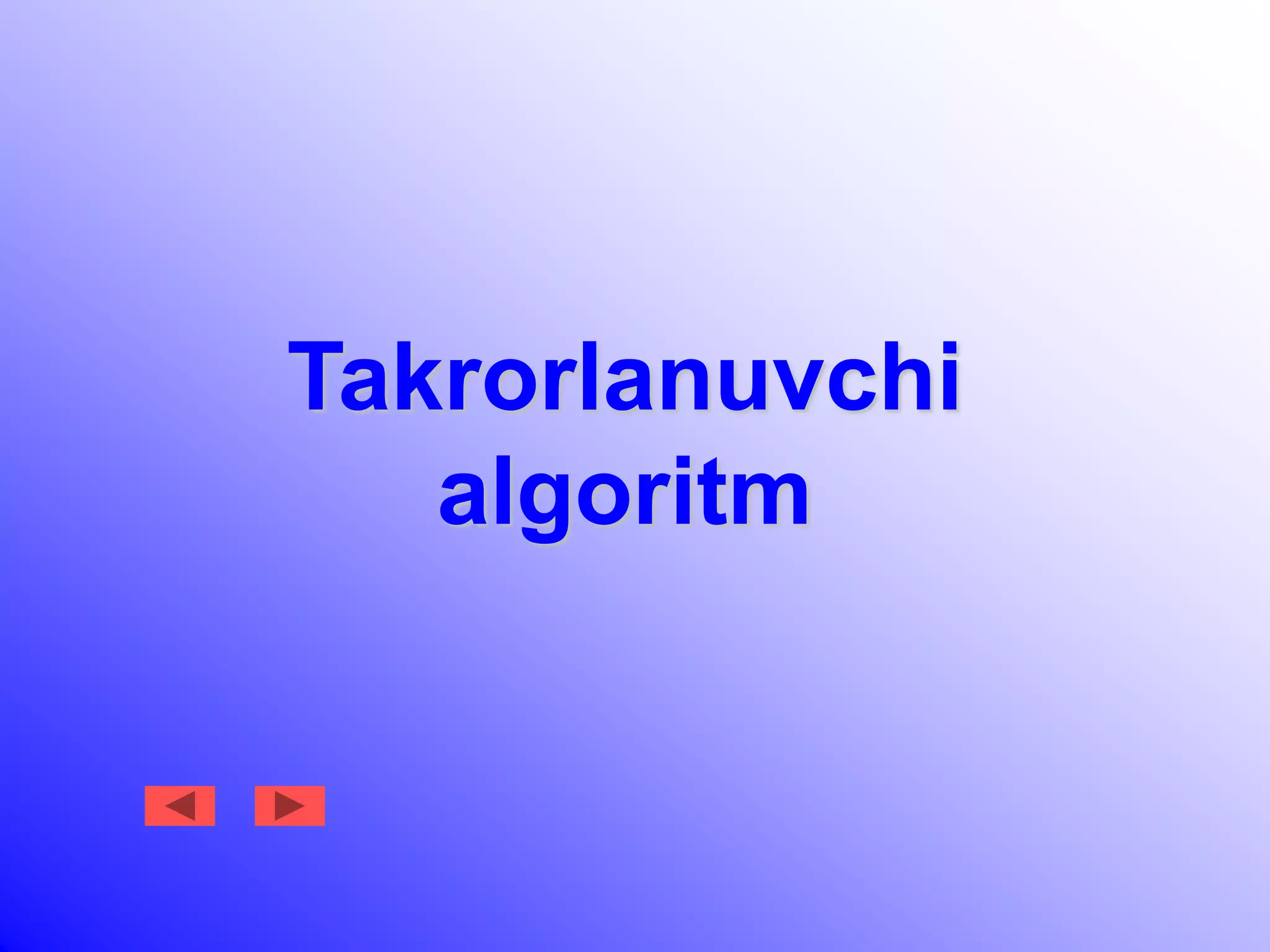 Takrorlanuvchi
algoritm
 