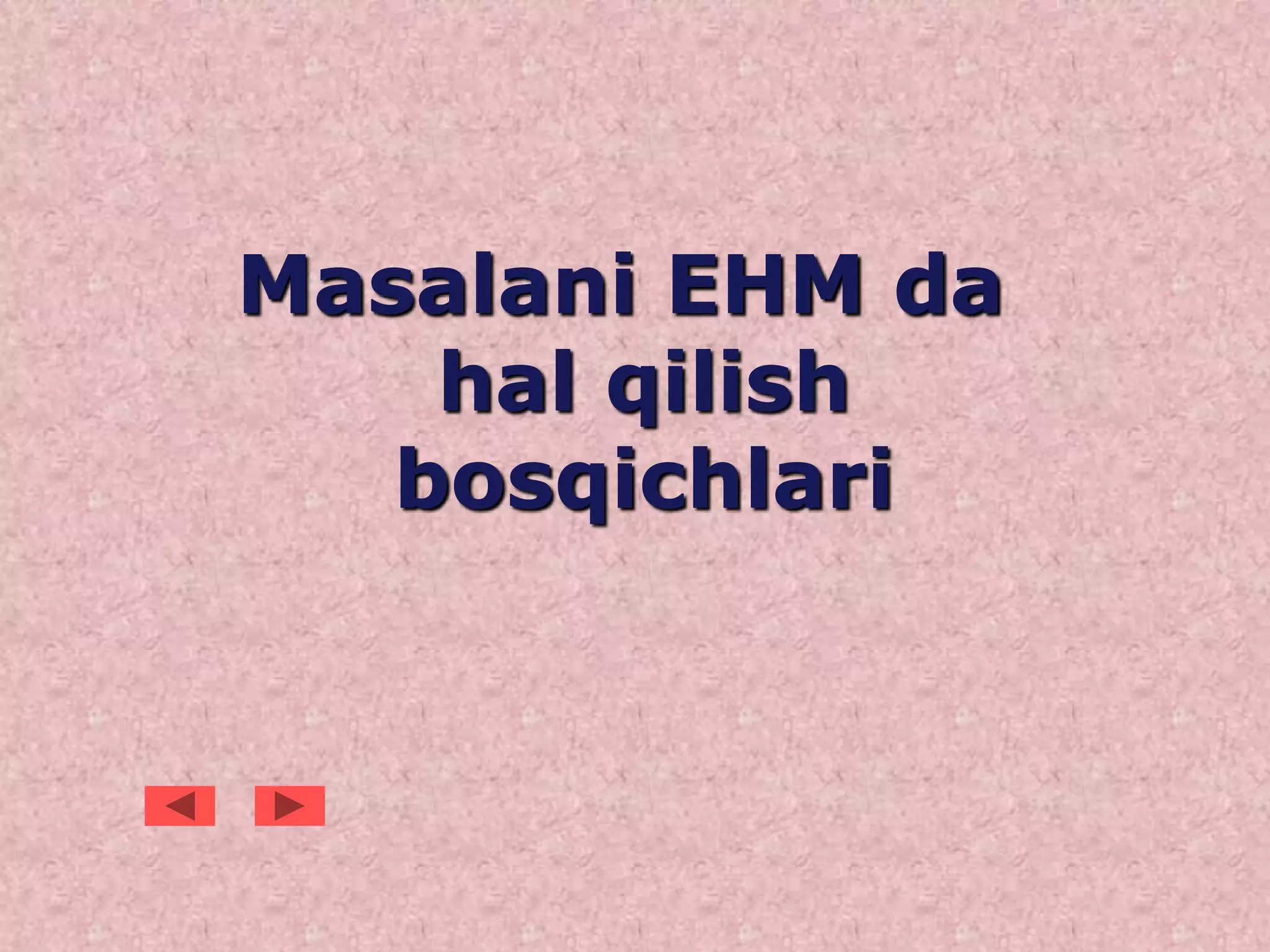 Masalani EHM da
hal qilish
bosqichlari
 