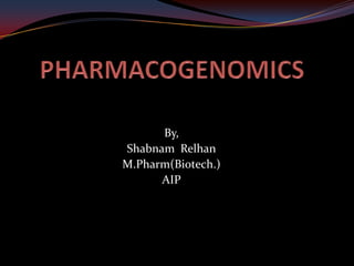 By,
Shabnam Relhan
M.Pharm(Biotech.)
      AIP
 