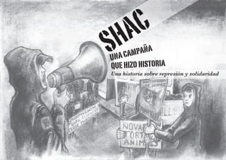 SHAC
unacampaña
quehizohistoria
Una historia sobre represión y solidaridad
 