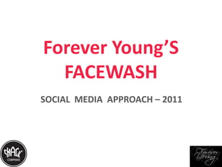 Forever Young’S FACEWASH SOCIAL  MEDIA  APPROACH – 2011 