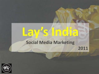 Lay’s India  Social Media Marketing 2011 