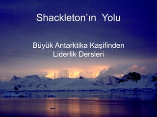 Shackleton’ın  Yolu Büyük Antarktika Kaşifinden Liderlik Dersleri 