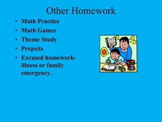 Other HomeworkMath PracticeMath GamesTheme StudyProjectsExcused homework-illness or family emergency.