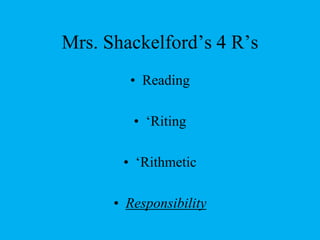 Mrs. Shackelford’s 4 R’sReading ‘Riting‘RithmeticResponsibility