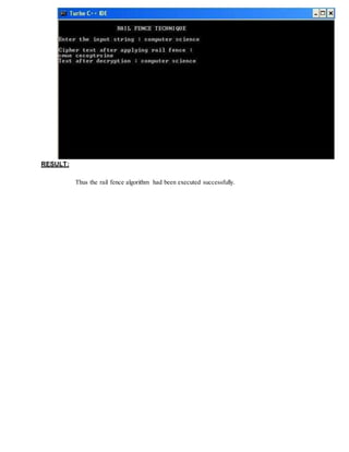 RESULT:
Thus the rail fence algorithm had been executed successfully.
 