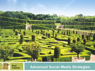 Boyd
Coleman   Advanced Social Media Strategies
 