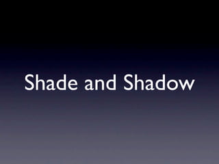 Shade and Shadow
 