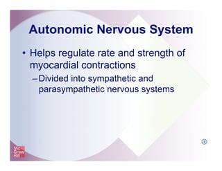Autonomic Nervous System
•  Helps regulate rate and strength of
myocardial contractions
– Divided into sympathetic and
parasympathetic nervous systems
I
 
