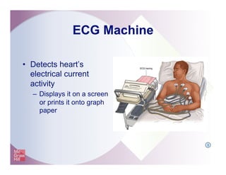 ECG Machine
•  Detects heart’s
electrical current
activity
–  Displays it on a screen
or prints it onto graph
paper
I
 