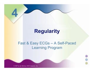 Q
I
A
4
Fast & Easy ECGs – A Self-Paced
Learning Program
Regularity
 