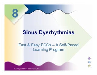 Q
I
A
8
Fast & Easy ECGs – A Self-Paced
Learning Program
Sinus Dysrhythmias
 