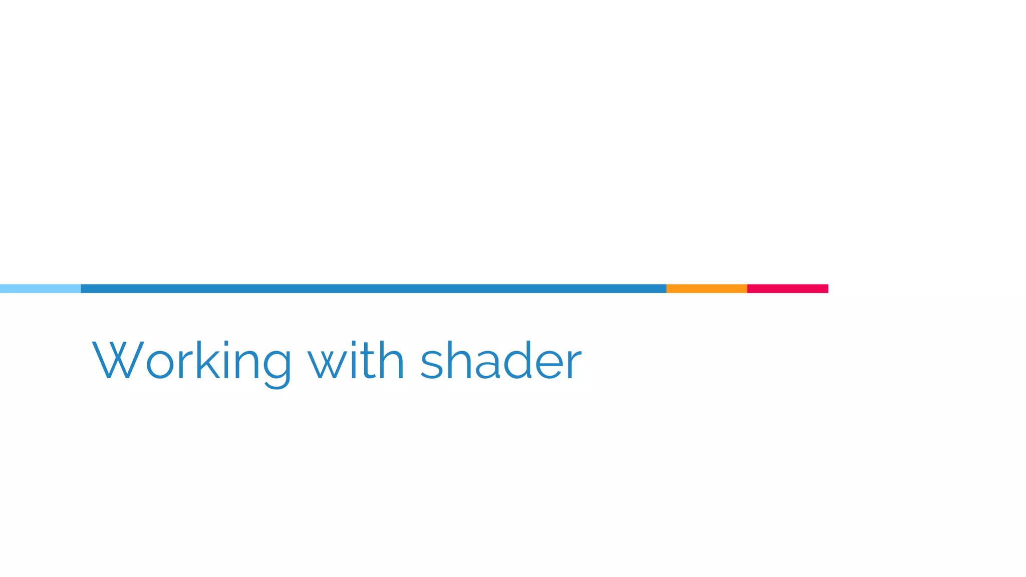 Working with shader
 
