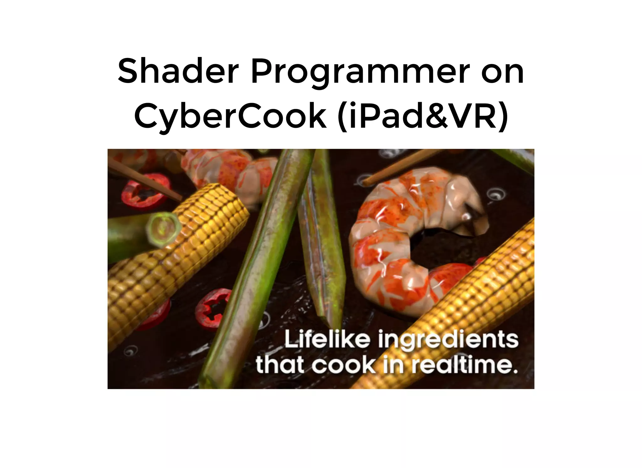 Shader Programmer onShader Programmer on
CyberCook (iPad&VR)CyberCook (iPad&VR)
 