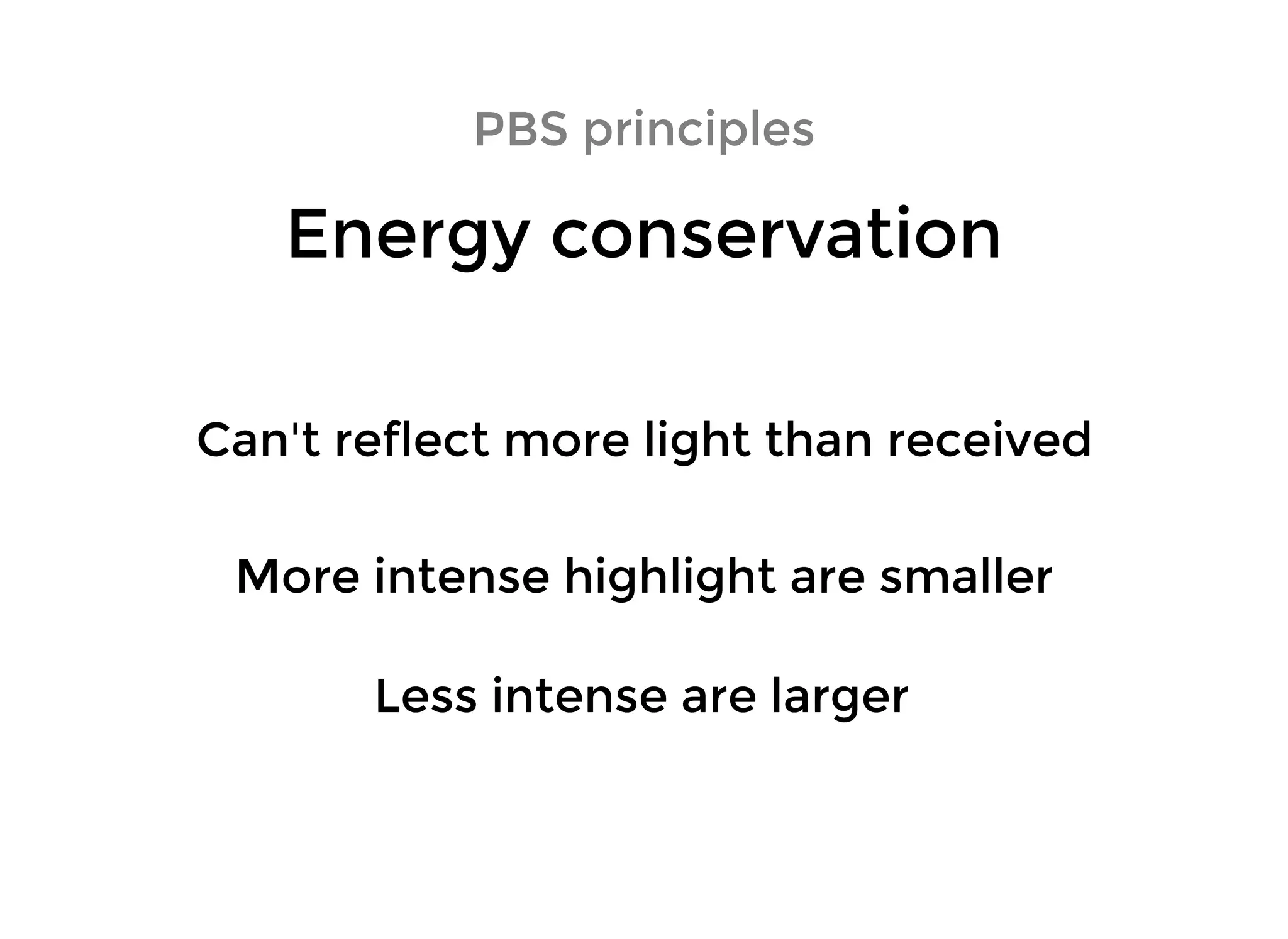 PBS principlesPBS principles
Energy conservationEnergy conservation
More intense highlight are smallerMore intense highlight are smaller
Less intense are largerLess intense are larger
Can't reflect more light than receivedCan't reflect more light than received
 