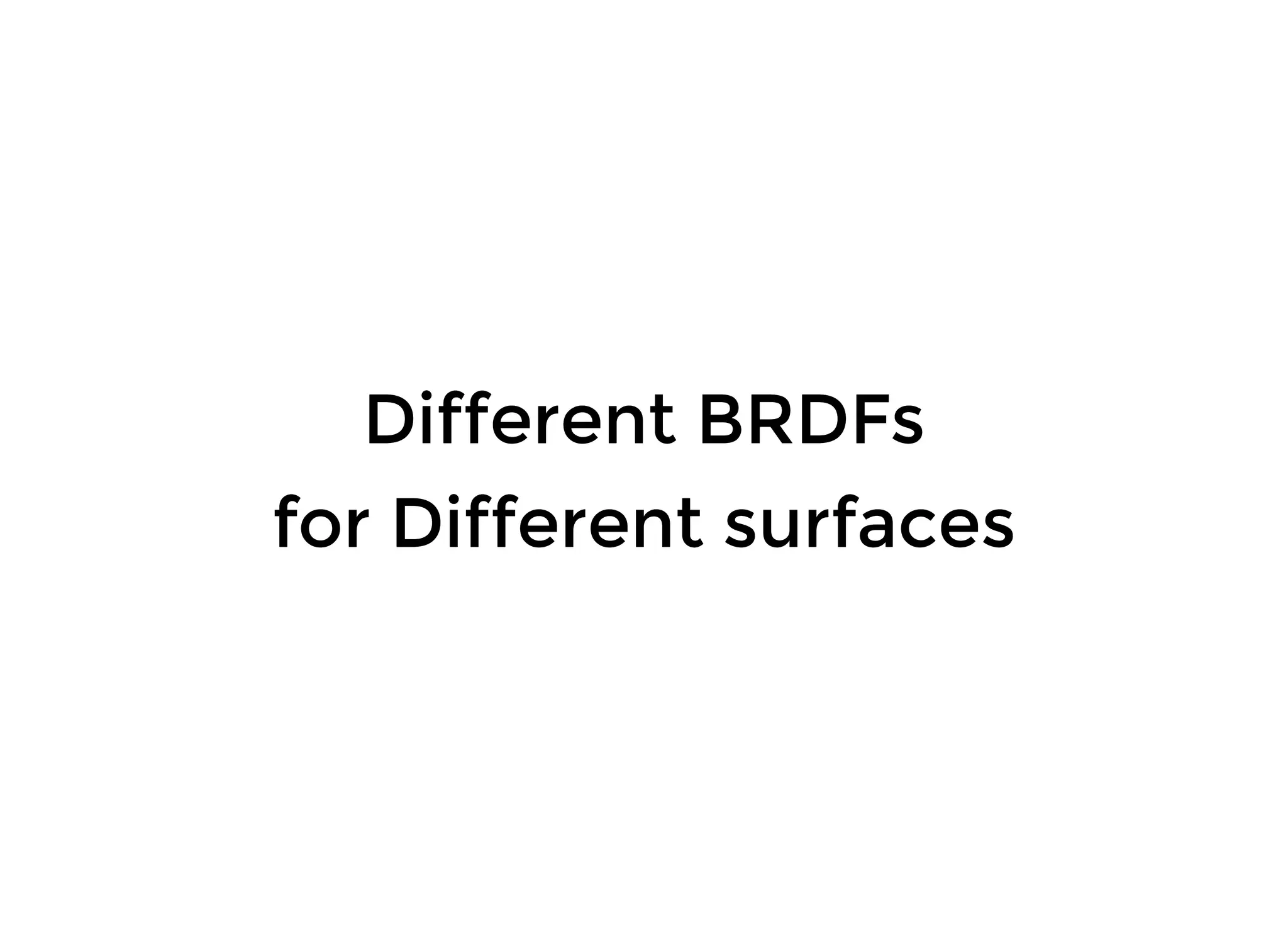 Different BRDFsDifferent BRDFs
for Different surfacesfor Different surfaces
 