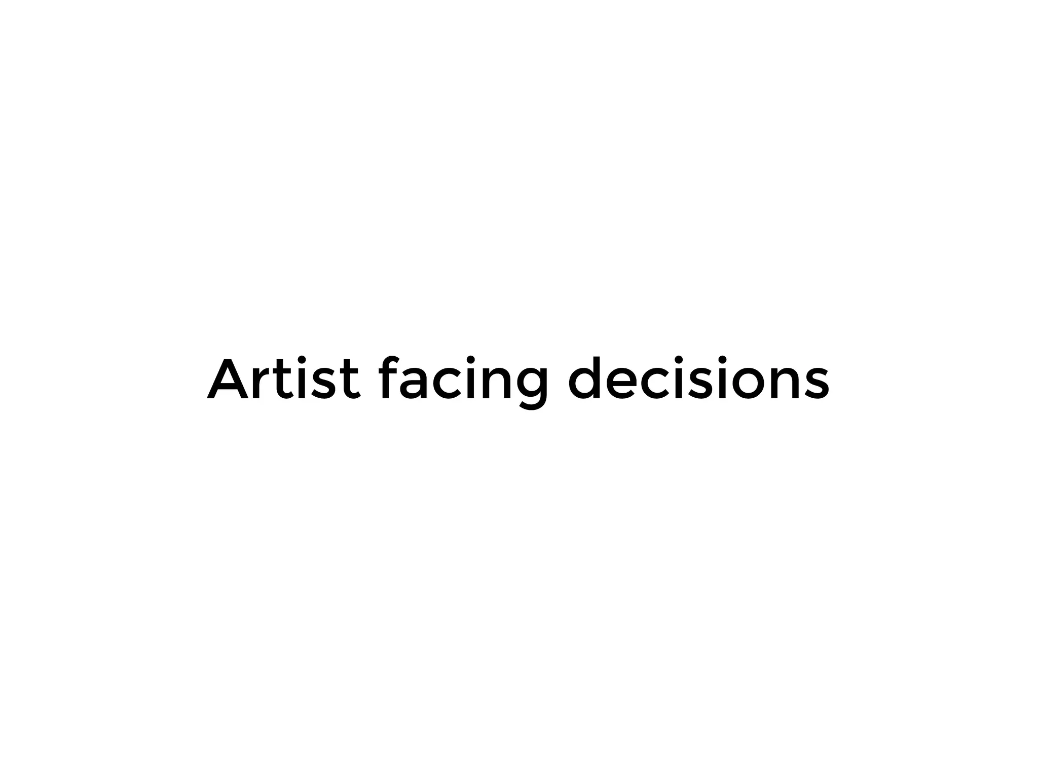 Artist facing decisionsArtist facing decisions
 