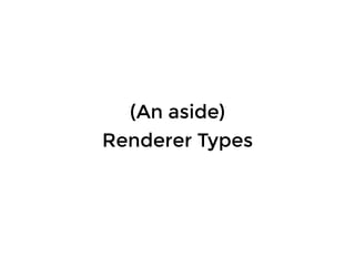 (An aside)(An aside)
Renderer TypesRenderer Types
 