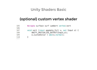 Unity Shaders BasicUnity Shaders Basic
(optional) custom vertex shader(optional) custom vertex shader
 