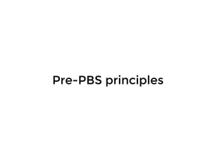 Pre-PBS principlesPre-PBS principles
 