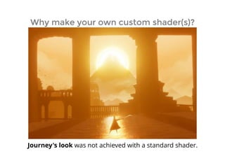 Why make your own custom shader(s)?Why make your own custom shader(s)?
Journey's look was not achieved with a standard shader.
 