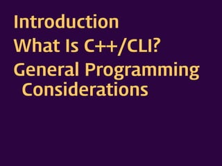 Introduction
What Is C++/CLI?
General Programming
 Considerations
 
