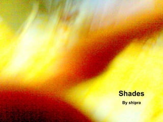 Shades By shipra 