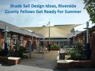 Shade Sail Design Ideas, Riverside
County Fellows Get Ready For Summer

 