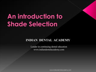 INDIAN DENTAL ACADEMY
Leader in continuing dental education
www.indiandentalacademy.com
www.indiandentalacademy.com
 