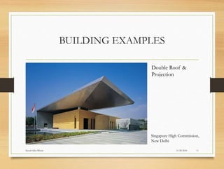 BUILDING EXAMPLES
11/29/2016Suyash Sahu IIIsem 11
Double Roof &
Projection
Singapore High Commission,
New Delhi
 