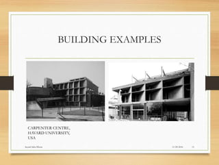 BUILDING EXAMPLES
11/29/2016Suyash Sahu IIIsem 13
CARPENTER CENTRE,
HAVARD UNIVERSITY,
USA
 