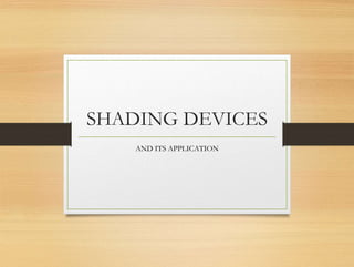 SHADING DEVICES
AND ITS APPLICATION
 