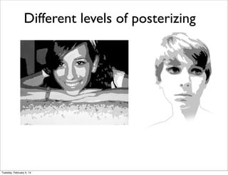 Different levels of posterizing

Tuesday, February 4, 14

 