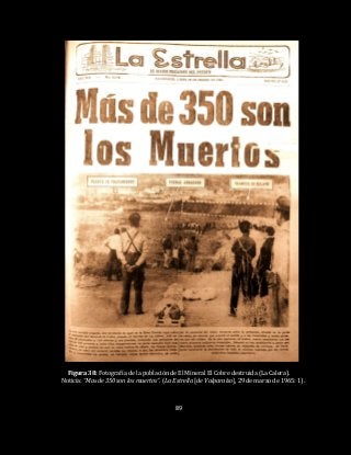89
Figura 38: Fotografía de la población de El Mineral El Cobre destruida (La Calera).
Noticia: “Mas de 350 son los muertos”. (La Estrella [de Valparaíso], 29 de marzo de 1965: 1).
 