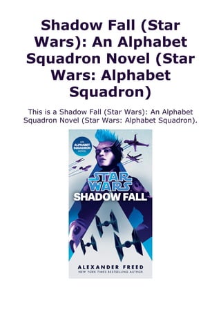 Shadow Fall (Star
Wars): An Alphabet
Squadron Novel (Star
Wars: Alphabet
Squadron)
This is a Shadow Fall (Star Wars): An Alphabet
Squadron Novel (Star Wars: Alphabet Squadron).
 