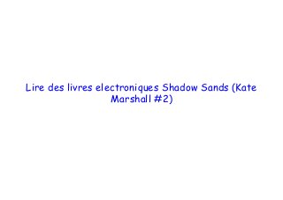  
 
 
Lire des livres electroniques Shadow Sands (Kate
Marshall #2)
 