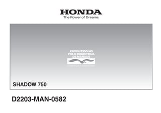 0574
SHADOW 750
D2203-MAN-0582
CONHEÇA A AMAZÔNIA
SHADOW 750
 