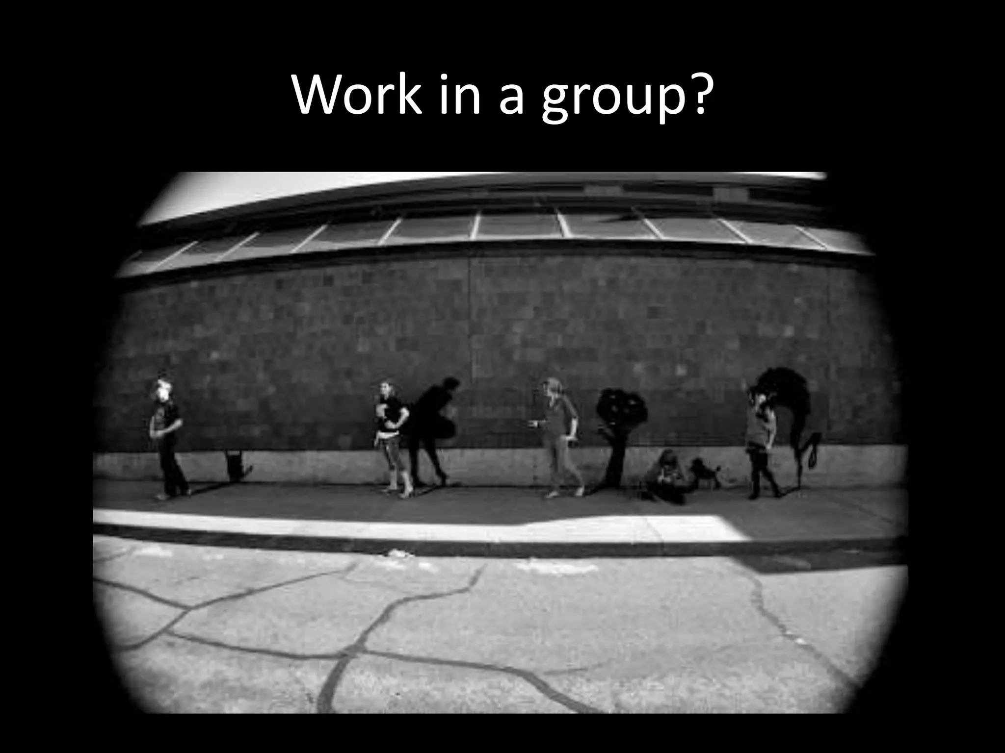 Work in a group?