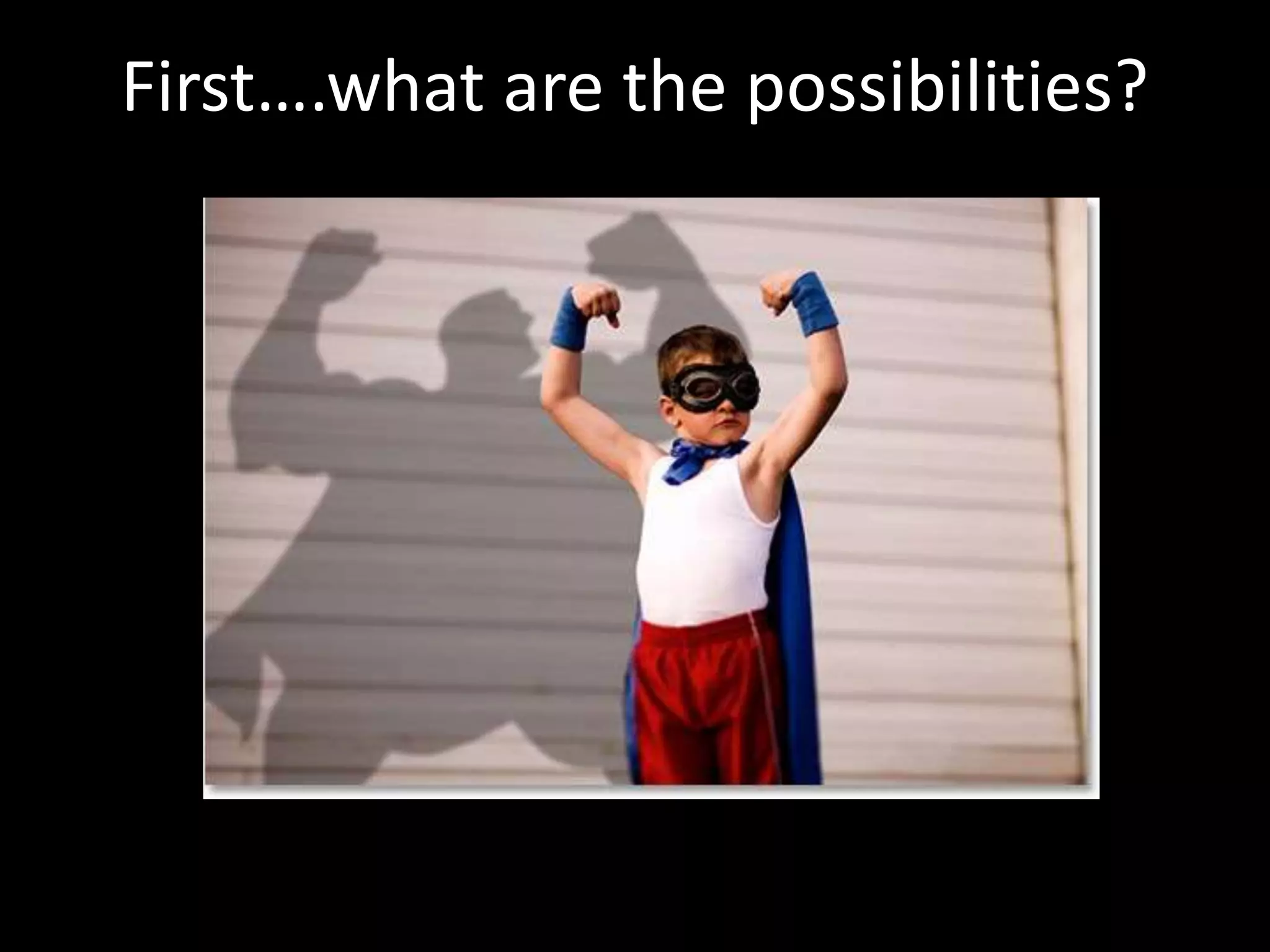 First….what are the possibilities?